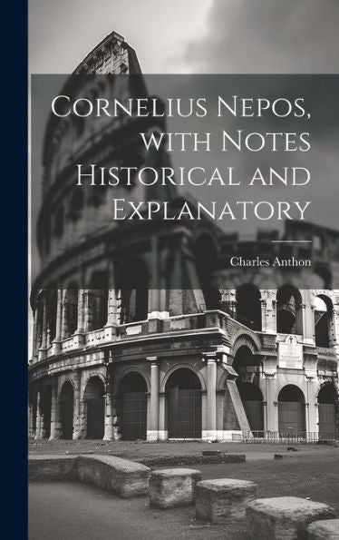 Cornelius Nepos, With Notes Historical And Explanatory (Latin Edition)