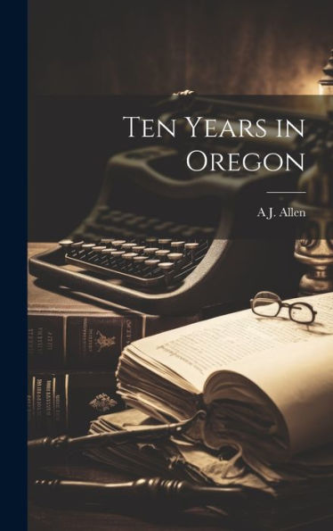 Ten Years In Oregon