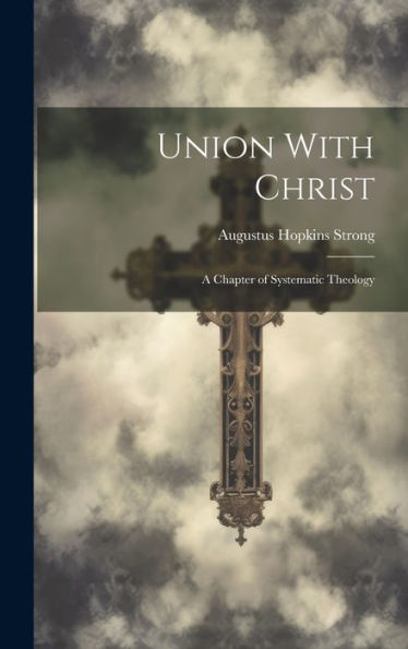 Union With Christ; A Chapter Of Systematic Theology