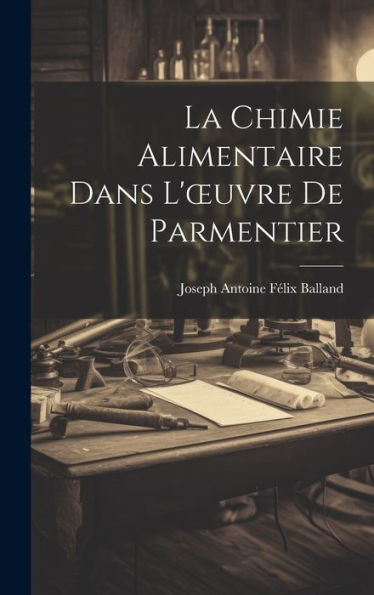 La Chimie Alimentaire Dans L'Oeuvre De Parmentier (French Edition)