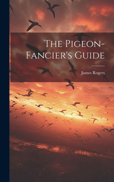 The Pigeon-Fancier's Guide