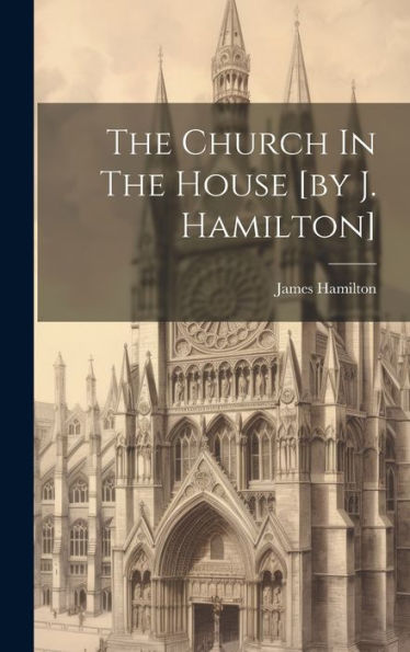 The Church In The House [By J. Hamilton]