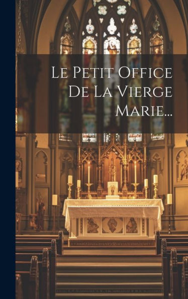 Le Petit Office De La Vierge Marie... (French Edition)