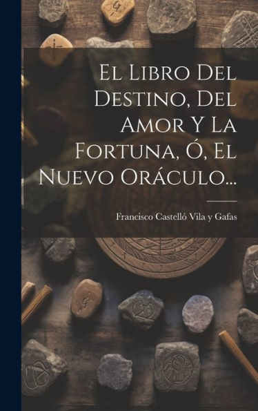 El Libro Del Destino, Del Amor Y La Fortuna, ? El Nuevo Oráculo... (Spanish Edition)