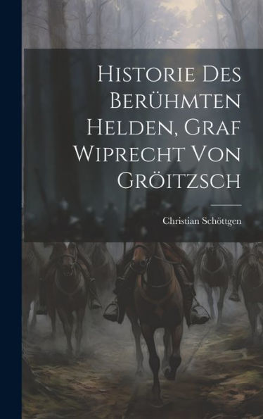Historie Des Berümten Helden, Graf Wiprecht Von Gr?Tzsch