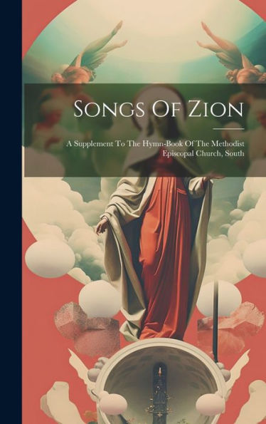 Songs Of Zion: A Supplement To The Hymn-Book Of The Methodist Episcopal Church, South