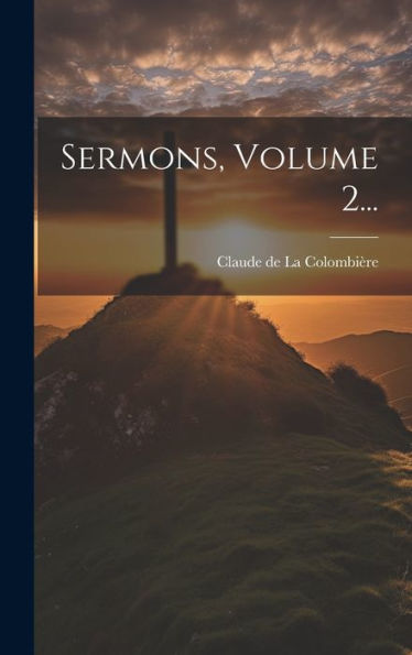 Sermons, Volume 2... (French Edition)