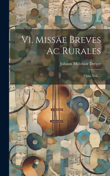 Vi. Missae Breves Ac Rurales: Opus Xvii.... (Italian Edition)
