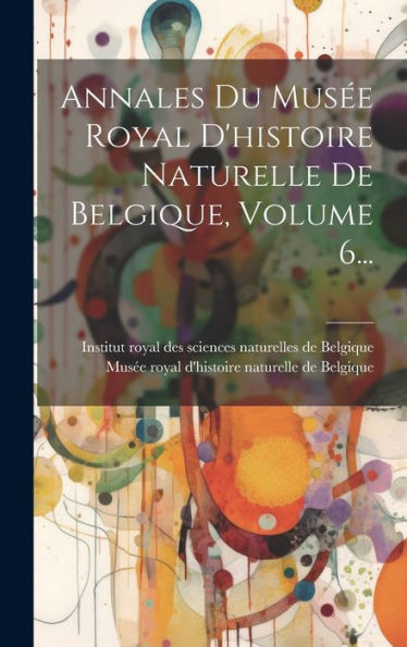 Annales Du Mus? Royal D'Histoire Naturelle De Belgique, Volume 6... (French Edition)