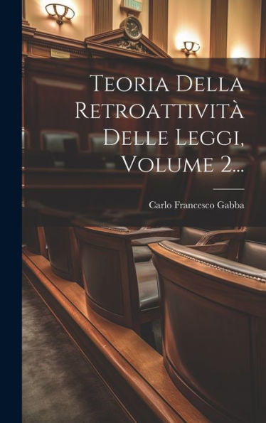 Teoria Della Retroattivit?Delle Leggi, Volume 2... (Italian Edition)