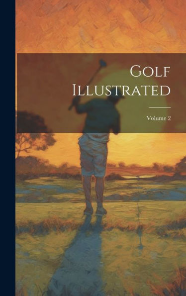 Golf Illustrated; Volume 2