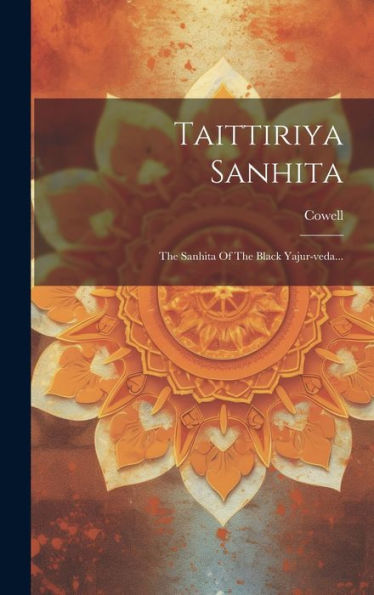 Taittiriya Sanhita: The Sanhita Of The Black Yajur-Veda... (Hindi Edition)
