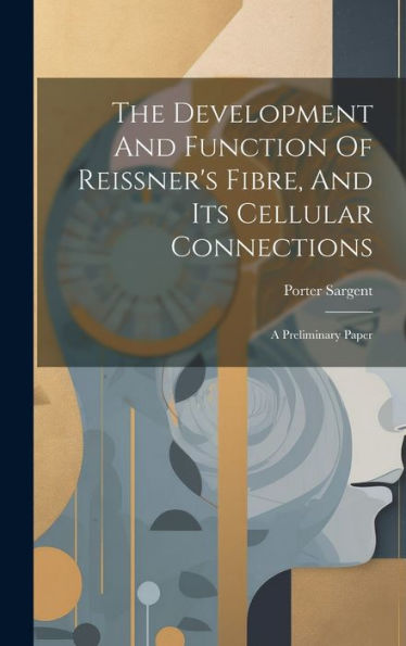 The Development And Function Of Reissner's Fibre, And Its Cellular Connections: A Preliminary Paper