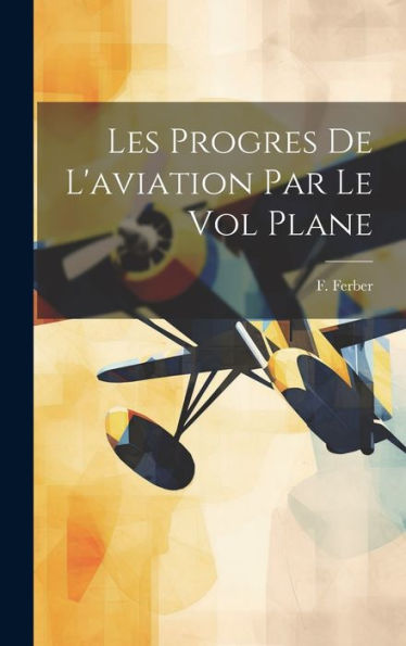 Les Progres De L'Aviation Par Le Vol Plane (French Edition)