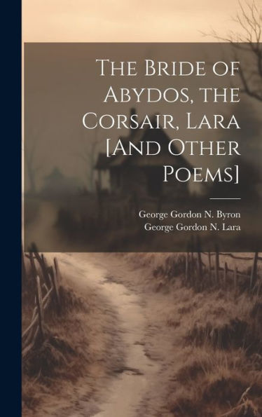 The Bride Of Abydos, The Corsair, Lara [And Other Poems]
