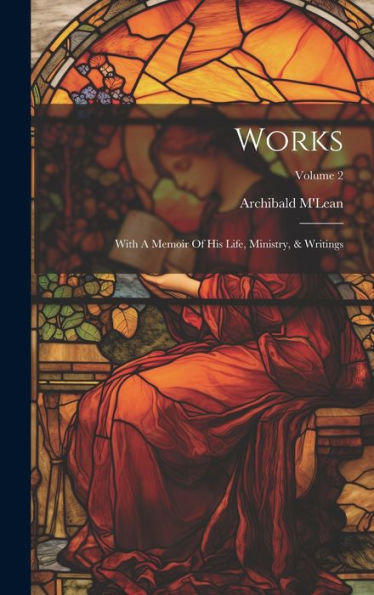 Works: With A Memoir Of His Life, Ministry, & Writings; Volume 2