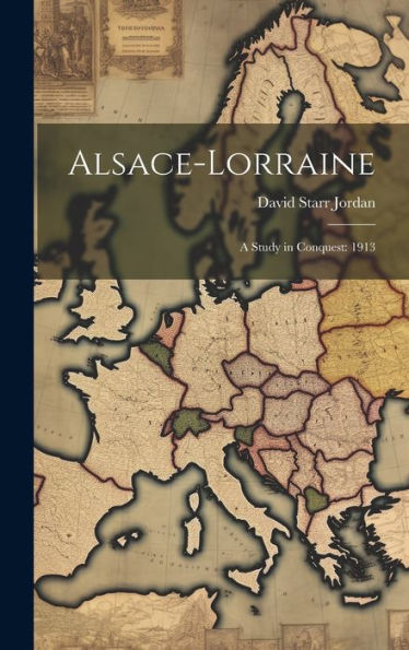 Alsace-Lorraine: A Study In Conquest: 1913