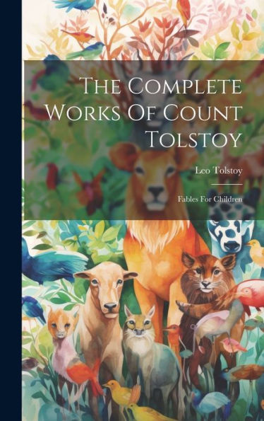 The Complete Works Of Count Tolstoy: Fables For Children