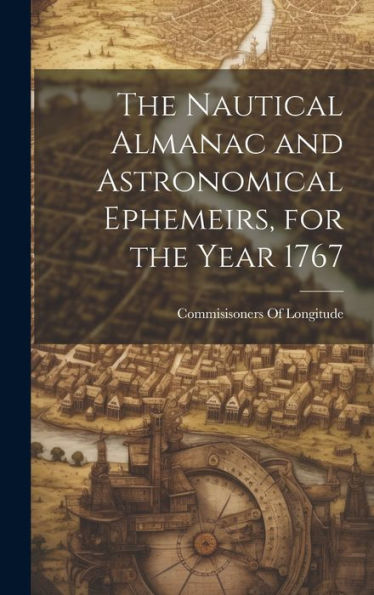 The Nautical Almanac And Astronomical Ephemeirs, For The Year 1767