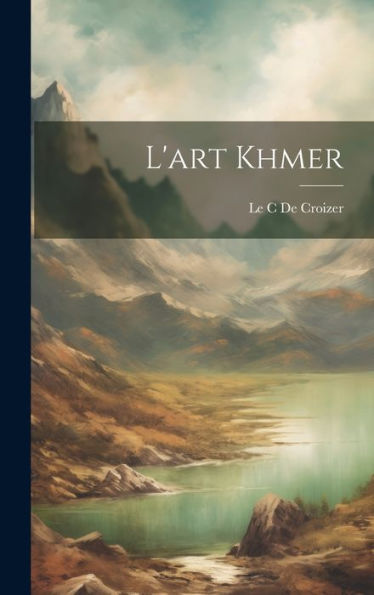 L'Art Khmer (French Edition)