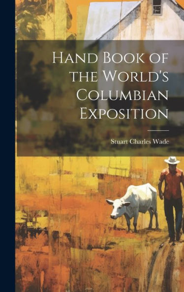 Hand Book Of The World's Columbian Exposition
