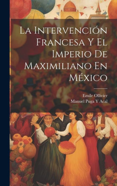 La Intervención Francesa Y El Imperio De Maximiliano En México (Spanish Edition)