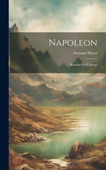 Napoleon: Raconte Par L'Image (French Edition)