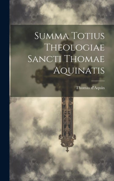Summa Totius Theologiae Sancti Thomae Aquinatis (Latin Edition)