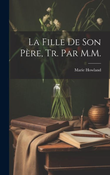 La Fille De Son Père, Tr. Par M.M. (French Edition)