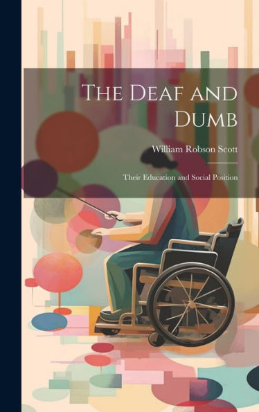 The Deaf And Dumb: Their Education And Social Position