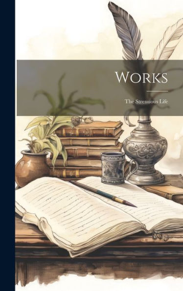 Works: The Strenuous Life