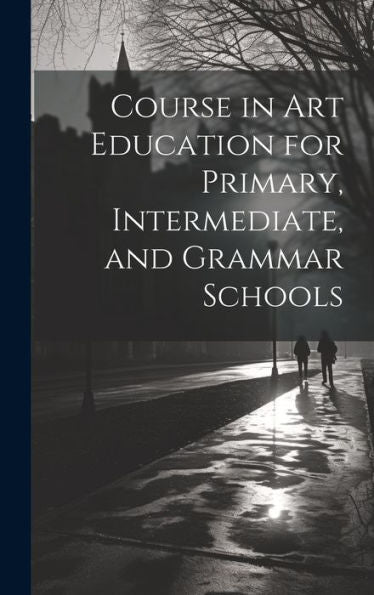 Course In Art Education For Primary, Intermediate, And Grammar Schools