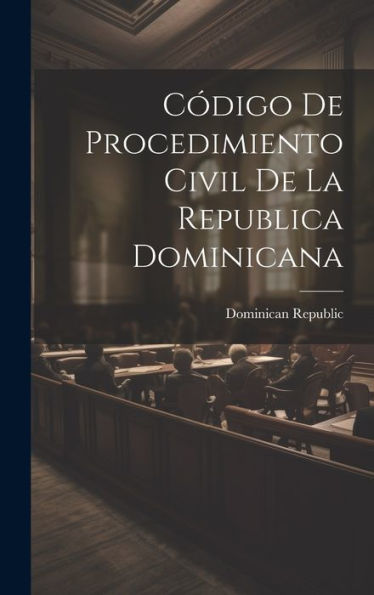 Codigo De Procedimiento Civil De La Republica Dominicana (Spanish Edition)