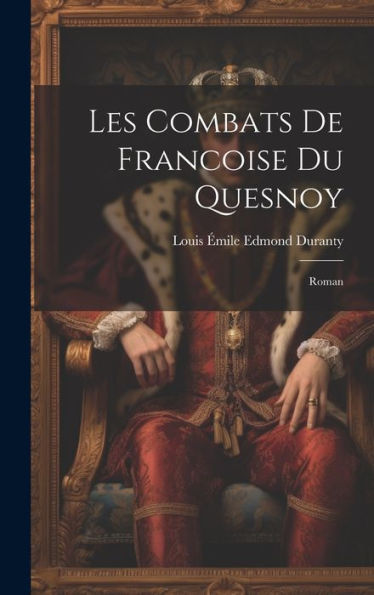 Les Combats De Francoise Du Quesnoy: Roman (French Edition)