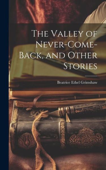 The Valley Of Never-Come-Back, And Other Stories