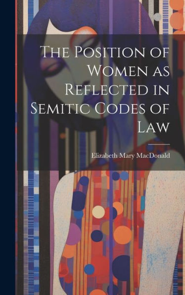 The Position Of Women As Reflected In Semitic Codes Of Law