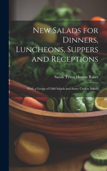 New Salads For Dinners, Luncheons, Suppers And Receptions; With A Group Of Odd Salads And Some Ceylon Salads