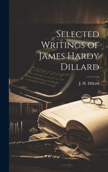 Selected Writings Of James Hardy Dillard