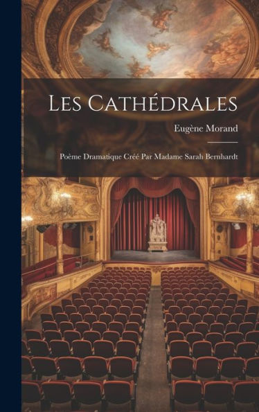 Les Cathédrales; Poème Dramatique Cr? Par Madame Sarah Bernhardt (French Edition)
