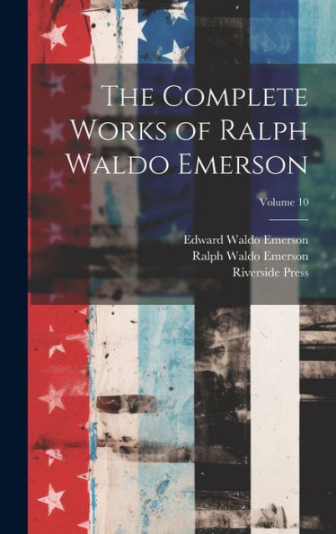 The Complete Works Of Ralph Waldo Emerson; Volume 10