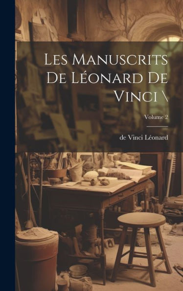 Les Manuscrits De Leonard De Vinci ; Volume 2 (French Edition)