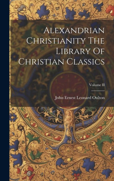Alexandrian Christianity The Library Of Christian Classics; Volume Ii