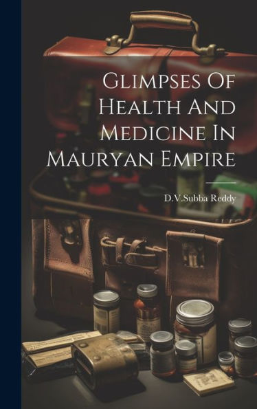 Glimpses Of Health And Medicine In Mauryan Empire