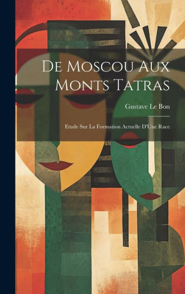 De Moscou Aux Monts Tatras: Etude Sur La Formation Actuelle D'Une Race (French Edition)