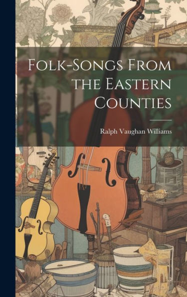 Folk-Songs From The Eastern Counties