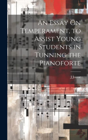 An Essay On Temperament, To Assist Young Students In Tunning The Pianoforte