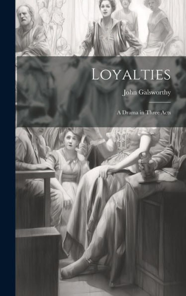 Loyalties: A Drama In Three Acts (Hungarian Edition)