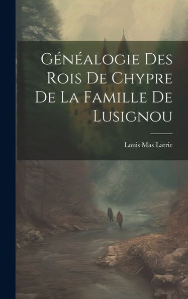 Gén?Logie Des Rois De Chypre De La Famille De Lusignou (French Edition)
