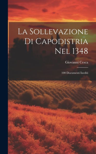 La Sollevazione Di Capodistria Nel 1348: 100 Documenti Inediti (Italian Edition)