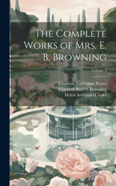 The Complete Works Of Mrs. E. B. Browning; Volume 3